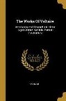 Voltaire - The Works Of Voltaire: Introductory And Biographical. Victor Hugo's Oration. Candide. Poetical Dissertations