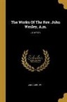 John Wesley - The Works Of The Rev. John Wesley, A.m.: Journals