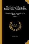 Pennsylvania - The Statutes At Large Of Pennsylvania From 1682-1801. ...: Compiled Under The Authority Of The Act Of May 19, 1887; Volume 5