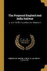 William Low, George Thomas, William Ewart Gladstone - The Proposed England And India Railway: A Letter To The Right Hon. W.e. Gladstone