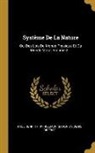 Denis Diderot, Paul Henri Thiry Holbach (Baron D') - Système De La Nature: Ou, Des Lois Du Monde Physique Et Du Monde Moral, Volume 2