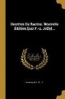 Jolly, Jean Racine - Oeuvres De Racine. Nouvelle Édition [par F.-a. Jolly]