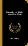 Friedrich Schiller - Friedrichs von Schiller sämmtliche Werke