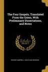 George Campbell, Gould And Newman - The Four Gospels, Translated From the Green, With Preliminary Dissertations, and Notes