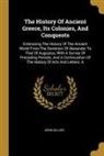 John Gillies - The History Of Ancient Greece, Its Colonies, And Conquests: Embracing The History Of The Ancient World From The Dominion Of Alexander To That Of Augus