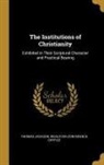 Thomas Jackson, Wesleyan Conference Offfice - The Institutions of Christianity: Exhibited in Their Scriptural Character and Practical Bearing