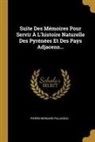 Pierre-Bernard Palassou - Suite Des Mémoires Pour Servir À L'histoire Naturelle Des Pyrénées Et Des Pays Adjacens