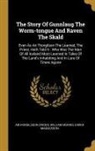 Ari þOrgilsson (Froði), Eiríkr Magnússon, William Morris - The Story Of Gunnlaug The Worm-tongue And Raven The Skald: Even As Ari Thorgilson The Learned, The Priest, Hath Told It: Who Was The Man Of All Icelan