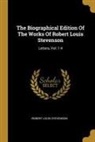Robert Louis Stevenson - The Biographical Edition Of The Works Of Robert Louis Stevenson: Letters, Vol. 1-4