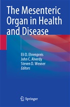 John C. Alverdy, John C Alverdy, Steven D Wexner, Eli D. Ehrenpreis, Steven D. Wexner - The Mesenteric Organ in Health and Disease