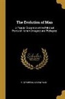 D. Appleton And Company - The Evolution of Man: A Popular Exposition of the Principal Points of Human Ontogeny and Phylogeny