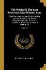 John Emory, John Wesley - The Works Of The Late Reverend John Wesley, A.m.: From The Latest London Edition With The Last Corrections Of The Author, Comprehending Also Numerous
