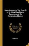 Anonymous - Some Account of the Church of St. Mary Magdalene, Taunton, and the Restoration Thereof