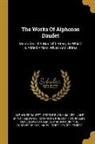 Alphonse Daudet, George Burnham Ives, Jane Minot Sedgwick - The Works Of Alphonse Daudet: Memories Of A Man Of Letters, To Which Is Added Artists' Wives And Ultima