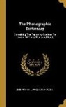 Benn Pitman, Jerome Bird Howard - The Phonographic Dictionary: Containing The Reporting Outlines For Upward Of Thirty Thousand Words