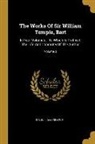 William Temple - The Works Of Sir William Temple, Bart: In Four Volumes.: To Which Is Prefixed, The Life And Character Of The Author; Volume 3