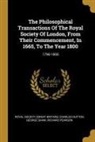 Charles Hutton, George Shaw, Royal Society (Great Britain) - The Philosophical Transactions Of The Royal Society Of London, From Their Commencement, In 1665, To The Year 1800: 1796-1800