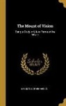Longman Green &amp; Co - The Mount of Vision: Being a Study of Life in Terms of the Whole