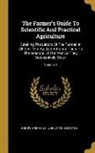 Henry Stephens, John Pitkin Norton - The Farmer's Guide To Scientific And Practical Agriculture: Detailing The Labors Of The Farmer, In All Their Variety, And Adapting Them To The Seasons