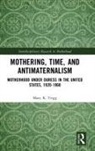 Mary Trigg, Mary (Rutgers University Trigg - Mothering, Time, and Antimaternalism