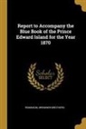 Robinson, Bremner Brothers - Report to Accompany the Blue Book of the Prince Edward Island for the Year 1870