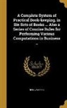 Nicholas Harris - A Complete System of Practical Book-keeping, in Six Sets of Books ... Also a Series of Concise Rules for Performing Various Computations in Business
