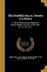 Pierre Augustin Caron De Beaumarchais, William Fl Dimond - The Doubtful Son; Or, Secrets of a Palace: A Play, in Five Acts, as Acted at the Theatre Royal in the Hay-Market, with General Applause