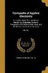 Chicago American School - Cyclopedia of Applied Electricity: A Practical Guide for Electricians, Mechanics, Engineers, Students, Telegraph and Telephone Operators, and All Othe