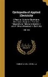 Chicago American School - Cyclopedia of Applied Electricity: A Practical Guide for Electricians, Mechanics, Engineers, Students, Telegraph and Telephone Operators, and All Othe