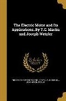 Louis Bell, Louis 1864 Bell, Thomas Commerford Martin, Thomas Commerford 1856-1924 Martin, Joseph Wetzler, Joseph 1863 Wetzler - The Electric Motor and Its Applications. By T.C. Martin and Joseph Wetzler