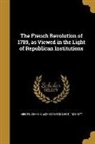 John Stevens Cabot Abbott - The French Revolution of 1789, as Viewed in the Light of Republican Institutions
