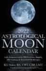 Kg Stiles - 2022 Astrological Moon Calendar with Meditations & Essential Oils +Recipes to Use