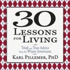 Karl Pillemer, Lloyd James, Sean Pratt - 30 Lessons for Living Lib/E: Tried and True Advice from the Wisest Americans (Audiolibro)