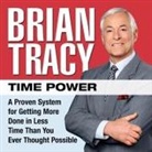 Brian Tracy, Brian Tracy - Time Power Lib/E: A Proven System for Getting More Done in Less Time Than You Ever Thought Possible (Audio book)