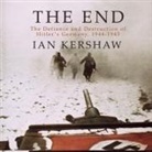 Ian Kershaw, Lloyd James, Sean Pratt - The End Lib/E: The Defiance and Destruction of Hitler's Germany, 1944-1945 (Audio book)