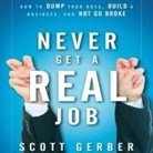Scott Gerber, Lloyd James, Sean Pratt - Never Get a Real Job: How to Dump Your Boss, Build a Business and Not Go Broke (Hörbuch)