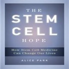 Alice Park, Walter Dixon - The Stem Cell Hope Lib/E: How Stem Cell Medicine Can Change Our Lives (Audiolibro)
