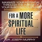 Joseph Murphy, Lloyd James, Sean Pratt - Maximize Your Potential Through the Power Your Subconscious Mind for a More Spiritual Life Lib/E (Audiolibro)