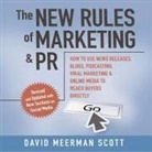 David Meerman Scott, Lloyd James, Sean Pratt - The New Rules of Marketing and PR Lib/E: How to Use Social Media, Blogs, News Releases, Online Video, and Viral Marketing to Reach Buyers Directly, 2n (Hörbuch)
