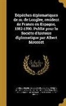 France Ambassade Spain, Pierre De Segusson Sieur De Longlee, Pierre de Segusson Sieur de Longlée, Societe D'Histoire Generale Et D'His, Société d'Histoire Générale Et d'His - Dépêches diplomatiques de m. de Longlée, résident de France en Espagne, 1582-1590. Publié pour la Sociéte d'histoire diplomatique par Albert Mousset