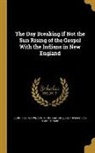 John Eliot, John 1604-1690 Eliot, Thomas Shepard, Thomas 1605-1649 Shepard, John Wilson, John 1588-1667 Wilson - The Day Breaking If Not the Sun Rising of the Gospel With the Indians in New England