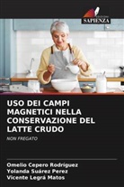 Omelio Cepero Rodriguez, Vicente Legrá Matos, Yolanda Suárez Perez - USO DEI CAMPI MAGNETICI NELLA CONSERVAZIONE DEL LATTE CRUDO