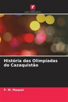 _. M. Maqsat, &iquest;. M. Maqsat - Hist&oacute;ria das Olimp&iacute;adas do Cazaquist&atilde;o