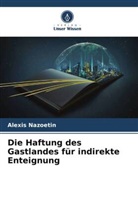 Alexis NAZOETIN - Die Haftung des Gastlandes für indirekte Enteignung