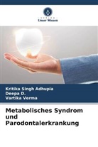 Deepa D, Deepa D., Kritika Singh Adhupia, Vartika Verma - Metabolisches Syndrom und Parodontalerkrankung