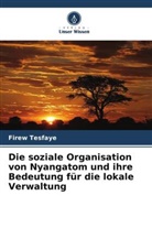 Firew Tesfaye - Die soziale Organisation von Nyangatom und ihre Bedeutung für die lokale Verwaltung