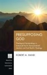 Robert A. Hand - Presupposing God