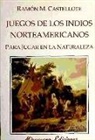 Ramón Martínez Castellote - Juegos de los indios norteamericanos para jugar en la naturaleza