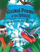 Francisco Alarcón, Francisco X Alarcón, Francisco X. Alarcón, Maya Gonzalez, Maya Christina Gonzalez - Animal Poems of the Iguazú / Animalario del Iguazú