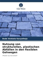 Bode Venkata Kavyatheja - Nutzung von strukturellen, plastischen Abfällen in den flexiblen Gehwegen